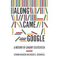 Along Came Google: A History of Library Digitization Along Came Google: A History of Library Digitization Hardcover Kindle Paperback