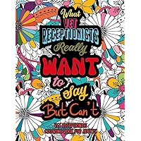 What Vet Receptionists Really Want to Say But Can't: A Snarky & Humorous Veterinary Receptionist Coloring Book for Adults | Perfect Gift for Vet Receptionists, Vet Assistants, Vet Techs What Vet Receptionists Really Want to Say But Can't: A Snarky & Humorous Veterinary Receptionist Coloring Book for Adults | Perfect Gift for Vet Receptionists, Vet Assistants, Vet Techs Paperback