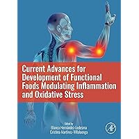 Current Advances for Development of Functional Foods Modulating Inflammation and Oxidative Stress Current Advances for Development of Functional Foods Modulating Inflammation and Oxidative Stress Kindle Paperback