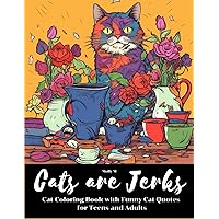 Cats are Jerks : Cat Coloring Book with Funny Cat Quotes for Teens and Adults Cats are Jerks : Cat Coloring Book with Funny Cat Quotes for Teens and Adults Paperback