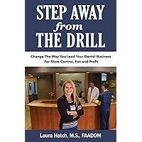Step Away from the Drill: Your Dental Front Office Handbook to Accelerate Training and Elevate Customer Service Step Away from the Drill: Your Dental Front Office Handbook to Accelerate Training and Elevate Customer Service Paperback Kindle