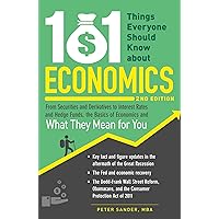 101 Things Everyone Should Know About Economics: From Securities and Derivatives to Interest Rates and Hedge Funds, the Basics of Economics and What They Mean for You 101 Things Everyone Should Know About Economics: From Securities and Derivatives to Interest Rates and Hedge Funds, the Basics of Economics and What They Mean for You Paperback Kindle