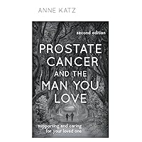 Prostate Cancer and the Man You Love: Supporting and Caring for Your Loved One Prostate Cancer and the Man You Love: Supporting and Caring for Your Loved One Hardcover Kindle
