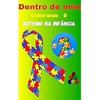 Dentro de mim: Explorando o Autismo na infância (Portuguese Edition)