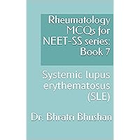 Rheumatology MCQs for NEET-SS series: Book 7 : Systemic lupus erythematosus (SLE) Rheumatology MCQs for NEET-SS series: Book 7 : Systemic lupus erythematosus (SLE) Kindle Paperback