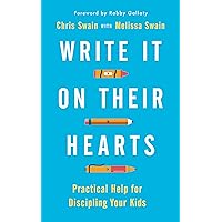 Write It On Their Hearts: Practical Help for Discipling Your Kids (Help and advice for Christian parents on how to be intentional with their time to lead their children to Jesus)