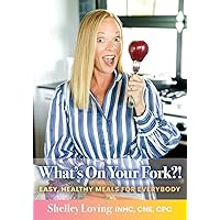 What's On Your Fork?!: Easy, Healthy Meals for Everybody What's On Your Fork?!: Easy, Healthy Meals for Everybody Paperback Kindle Hardcover