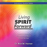 Living Spirit Forward: Learning to Live the Way You Were Meant to Live Living Spirit Forward: Learning to Live the Way You Were Meant to Live Audible Audiobook Paperback