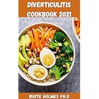 DIVERTICULITIS COOKBOOK 2021: Easy And Healthy Diverticulitis Diet Recipes To Enjoy Pain-Free Foods For The Proper Treatment Of Gut Health And Heal Your Digestive System DIVERTICULITIS COOKBOOK 2021: Easy And Healthy Diverticulitis Diet Recipes To Enjoy Pain-Free Foods For The Proper Treatment Of Gut Health And Heal Your Digestive System Kindle Paperback
