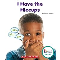 I Have the Hiccups (Rookie Read-About Health) I Have the Hiccups (Rookie Read-About Health) Hardcover
