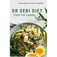 Dr Sebi Diet Cure For Lupus: Alkaline, Anti-inflammatory Diet, and Herb Selection For Effective Treatment And Cure