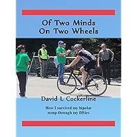 Of Two Minds On Two Wheels: How I survived my Bipolar romp through my fifties Of Two Minds On Two Wheels: How I survived my Bipolar romp through my fifties Kindle Paperback