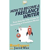 How To Become a Freelance Writer: Your Step By Step Guide To Becoming a Freelance Writer