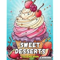 Dessert Coloring Book: Sweet, Ice Cream, Candy, Chocolate, Food, Fruit, Tasty, Cookies, Sundaes, Cupcakes, Candy, Delicious, Kawaii, Boys, Girls, ... For Kids Ages 2-4 3-5 4-6 4-8 5-7 8-12 Dessert Coloring Book: Sweet, Ice Cream, Candy, Chocolate, Food, Fruit, Tasty, Cookies, Sundaes, Cupcakes, Candy, Delicious, Kawaii, Boys, Girls, ... For Kids Ages 2-4 3-5 4-6 4-8 5-7 8-12 Paperback