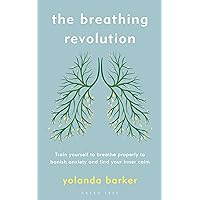 The Breathing Revolution: Train yourself to breathe properly to banish anxiety and find your inner calm The Breathing Revolution: Train yourself to breathe properly to banish anxiety and find your inner calm Paperback Kindle Audible Audiobook