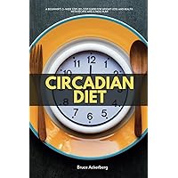 Circadian Diet: A Beginner’s 3-Week Step-by-Step Guide for Weight Loss and Health With Recipes and a Meal Plan