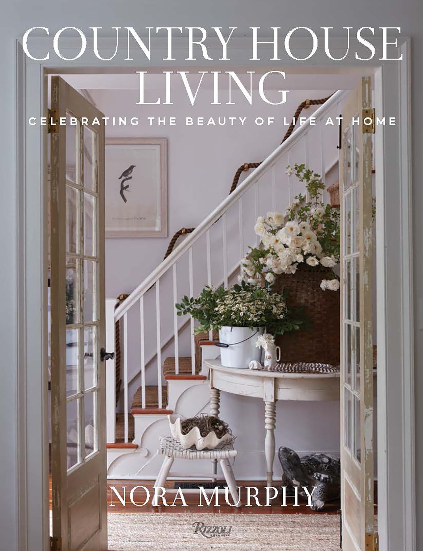 Country House Living: Celebrating the Beauty of Life at Home