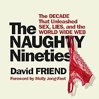 The Naughty Nineties: The Triumph of the American Libido The Naughty Nineties: The Triumph of the American Libido Audible Audiobook Hardcover Kindle Paperback Audio CD