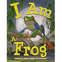 I Am a Frog: A Book About Frogs for Kids (I Am Learning: Educational Series for Kids)