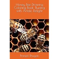 Honey Bee Drawing Coloring Book: Buzzing with Artistic Delight Honey Bee Drawing Coloring Book: Buzzing with Artistic Delight Paperback