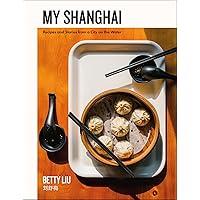 My Shanghai: Recipes and Stories from a City on the Water My Shanghai: Recipes and Stories from a City on the Water Kindle Hardcover