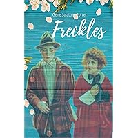 Freckles: Discover the Unseen Beauty Within (Annotated) Freckles: Discover the Unseen Beauty Within (Annotated) Paperback Hardcover