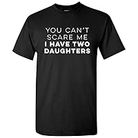 You Can't Scare Me I Have Two Daughters Funny Dad T Shirt