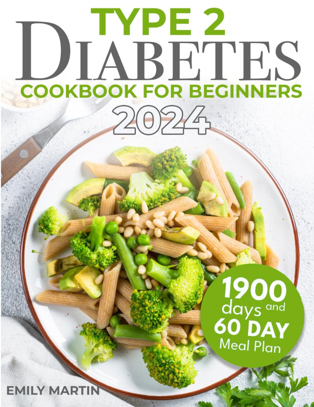 Type 2 Diabetes Cookbook for Beginners: Taste and Health United; Transform Your Diet with Easy, Flavorful Recipes for Type 2 Diabetes. Comes with an Innovative 60-Day Meal