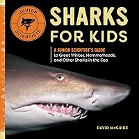 Sharks for Kids: A Junior Scientist's Guide to Great Whites, Hammerheads, and Other Sharks in the Sea Sharks for Kids: A Junior Scientist's Guide to Great Whites, Hammerheads, and Other Sharks in the Sea Paperback Kindle Hardcover