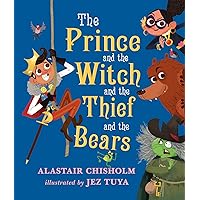 The Prince and the Witch and the Thief and the Bears The Prince and the Witch and the Thief and the Bears Hardcover Paperback