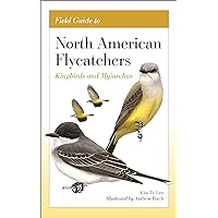 Field Guide to North American Flycatchers: Kingbirds and Myiarchus Field Guide to North American Flycatchers: Kingbirds and Myiarchus Flexibound Kindle