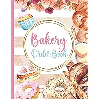 Bakery Order Book For Small Business: Cake Order Forms Sized 8