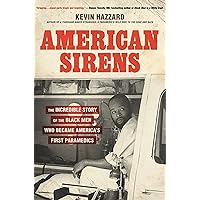 American Sirens: The Incredible Story of the Black Men Who Became America's First Paramedics American Sirens: The Incredible Story of the Black Men Who Became America's First Paramedics Hardcover Audible Audiobook Kindle Paperback Audio CD