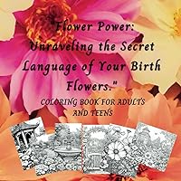 FLOWER POWER: UNRAVELING THE SECRETS OF YOUR BIRTH FLOWERS FLOWER POWER: UNRAVELING THE SECRETS OF YOUR BIRTH FLOWERS Paperback