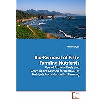 Bio-Removal of Fish-Farming Nutrients: Use of Artificial Reefs and Green-lipped Mussels for Removal of Nutrients from Marine Fish Farming