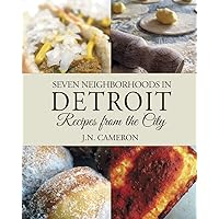 Seven Neighborhoods in Detroit: Recipes from the City Seven Neighborhoods in Detroit: Recipes from the City Paperback Kindle