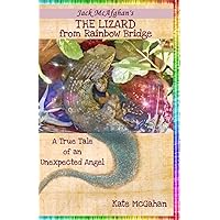 The Lizard from Rainbow Bridge: The Tale of an Unexpected Angel (Jack McAfghan Pet Loss Trilogy) The Lizard from Rainbow Bridge: The Tale of an Unexpected Angel (Jack McAfghan Pet Loss Trilogy) Paperback Kindle
