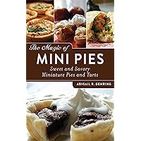 The Magic of Mini Pies: Sweet and Savory Miniature Pies and Tarts The Magic of Mini Pies: Sweet and Savory Miniature Pies and Tarts Paperback Kindle