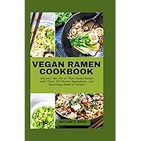 VEGAN RAMEN COOKBOOK: Discover the Art of Plant-Based Ramen with These 30 Vibrant Ingredients, and Nourishing Bowls of Delight VEGAN RAMEN COOKBOOK: Discover the Art of Plant-Based Ramen with These 30 Vibrant Ingredients, and Nourishing Bowls of Delight Paperback Kindle