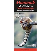 Mammals of Arizona Tracks, Scats and Signs A Guide to Identification in the Wild