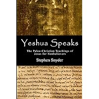 Yeshua Speaks: The Paleo-Christian Teachings of Jesus for Nonbelievers Yeshua Speaks: The Paleo-Christian Teachings of Jesus for Nonbelievers Paperback Hardcover