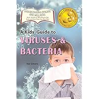 A Kid's Guide to Viruses & Bacteria (Understanding Disease and Wellness: Kids' Guides to Why People Get Sick and How They Can Stay Well) A Kid's Guide to Viruses & Bacteria (Understanding Disease and Wellness: Kids' Guides to Why People Get Sick and How They Can Stay Well) Hardcover Paperback