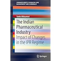 The Indian Pharmaceutical Industry: Impact of Changes in the IPR Regime (SpringerBriefs in Health Care Management and Economics) The Indian Pharmaceutical Industry: Impact of Changes in the IPR Regime (SpringerBriefs in Health Care Management and Economics) Kindle Paperback