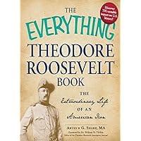 The Everything Theodore Roosevelt Book: The extraordinary life of an American icon (Everything® Series) The Everything Theodore Roosevelt Book: The extraordinary life of an American icon (Everything® Series) Kindle Paperback