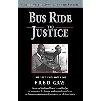 Bus Ride to Justice (Revised Edition): Changing the System by the System, the Life and Works of Fred Gray Bus Ride to Justice (Revised Edition): Changing the System by the System, the Life and Works of Fred Gray Paperback Kindle Hardcover