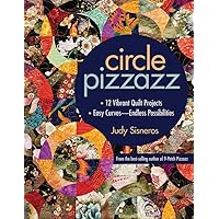 Circle Pizzazz: 12 Vibrant Quilt Projects - Easy Curves—Endless Possibilities Circle Pizzazz: 12 Vibrant Quilt Projects - Easy Curves—Endless Possibilities Kindle Paperback