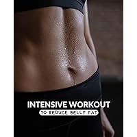 INTENSIVE WORKOUT TO REDUCE BELLY FAT: A 4 WEEK FITNESS JOURNAL FOR FAT BURN INTENSIVE WORKOUT TO REDUCE BELLY FAT: A 4 WEEK FITNESS JOURNAL FOR FAT BURN Kindle Paperback