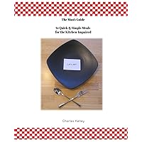 The Man's Guide to Quick & Simple Meals for the Kitchen Impaired The Man's Guide to Quick & Simple Meals for the Kitchen Impaired Paperback