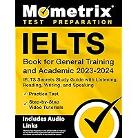 IELTS Book for General Training and Academic 2023-2024 - IELTS Secrets Study Guide with Listening, Reading, Writing, and Speaking, Practice Test, ... Audio Links] (Mometrix Test Preparation)