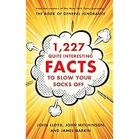 1,227 Quite Interesting Facts to Blow Your Socks Off 1,227 Quite Interesting Facts to Blow Your Socks Off Hardcover Kindle Paperback